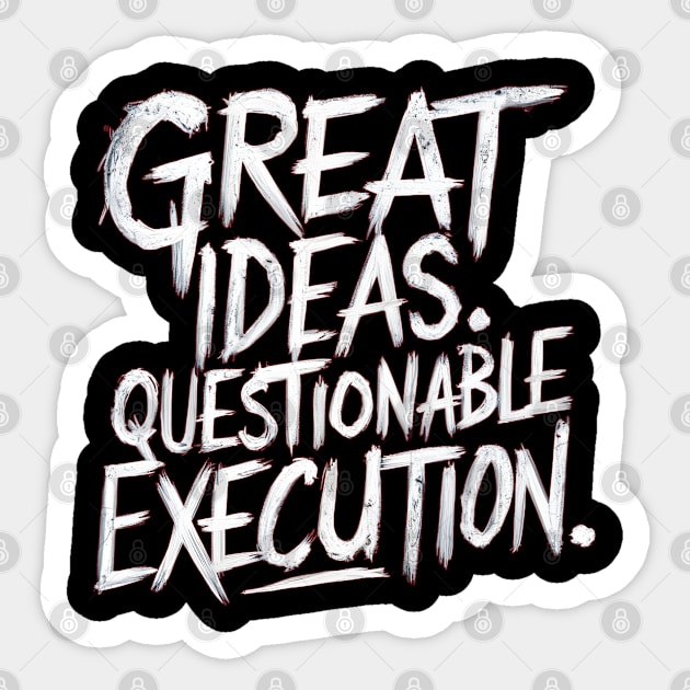 Great Ideas Need Smart Execution Sticker by "Artistic Apparel Hub"